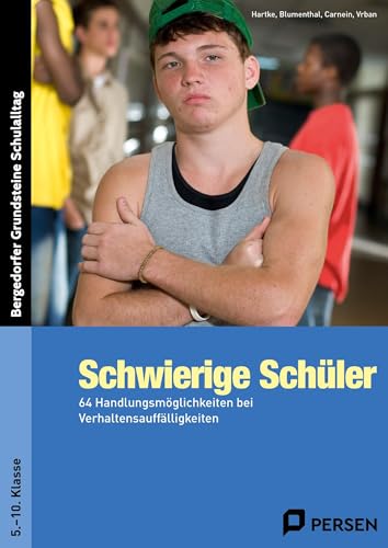 Schwierige Schüler - Sekundarstufe: 64 Handlungsmöglichkeiten bei Verhaltensauffälligkeiten (5....