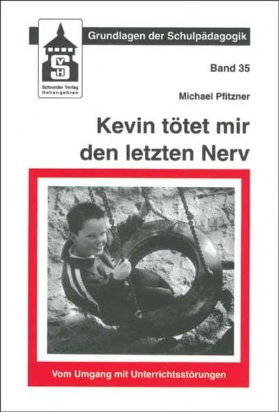 Kevin tötet mir den letzten Nerv: Vom Umgang mit Unterrichtsstörungen (Grundlagen der...