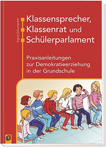 Klassensprecher, Klassenrat und Schülerparlament: Praxisanleitungen zur Demokratieerziehung in der...